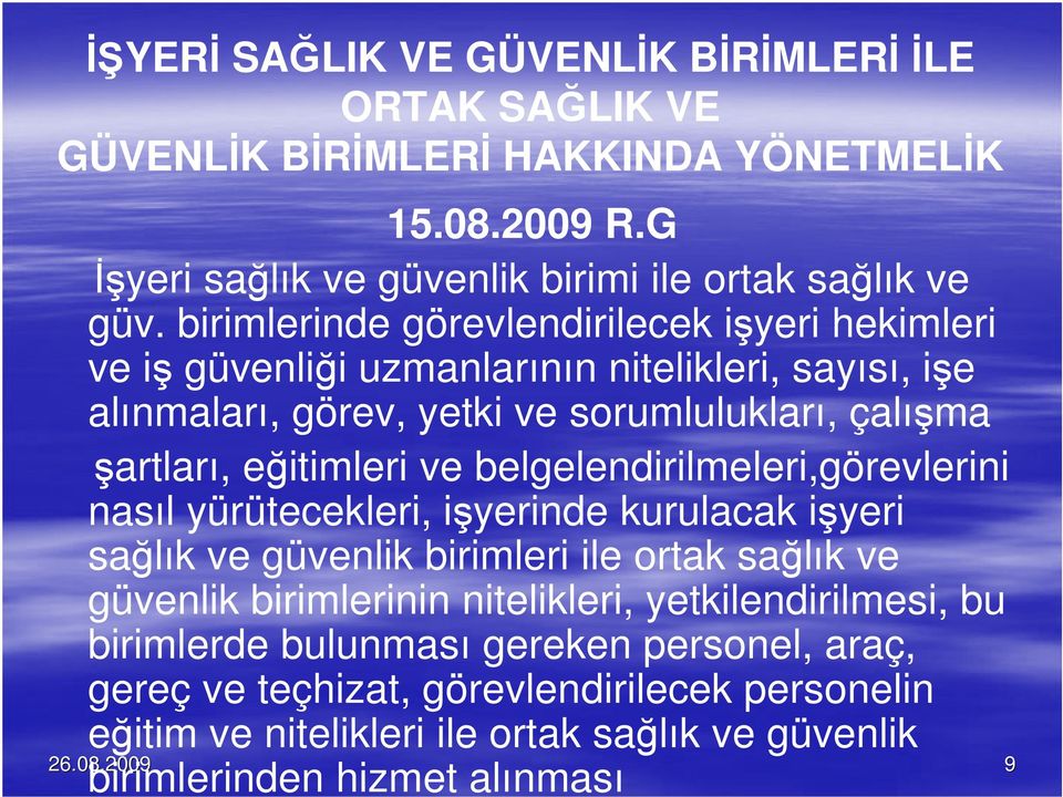 belgelendirilmeleri,görevlerini nasıl yürütecekleri, işyerinde kurulacak işyeri sağlık ve güvenlik birimleri ile ortak sağlık ve güvenlik birimlerinin nitelikleri,