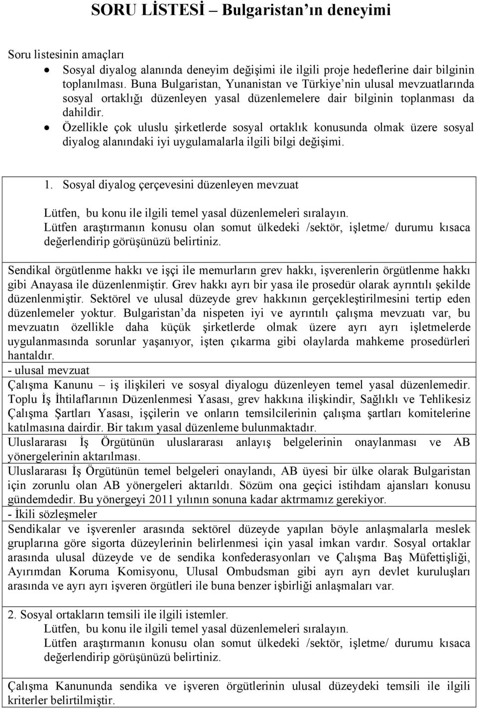 Özellikle çok uluslu şirketlerde sosyal ortaklık konusunda olmak üzere sosyal diyalog alanındaki iyi uygulamalarla ilgili bilgi değişimi. 1.