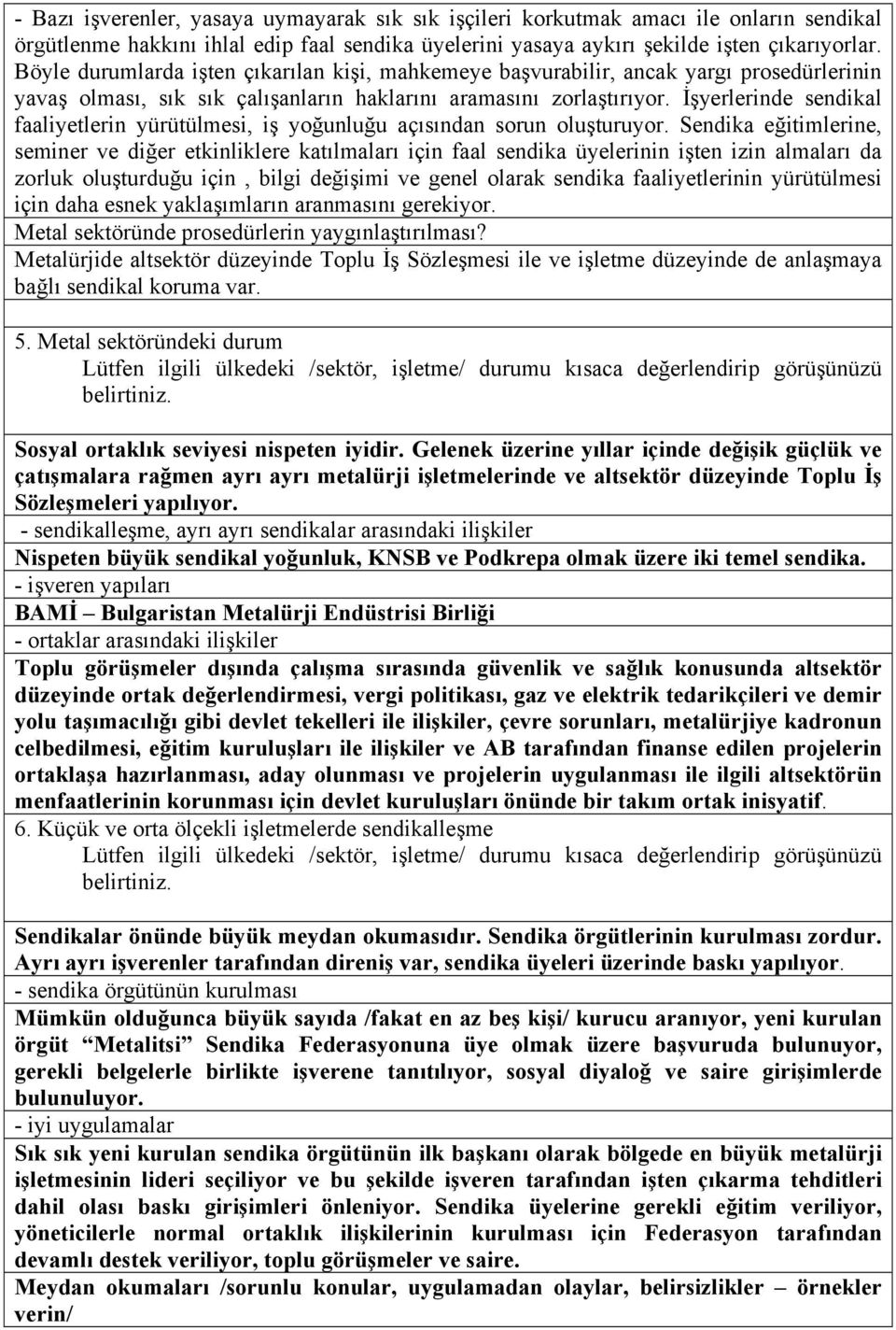 İşyerlerinde sendikal faaliyetlerin yürütülmesi, iş yoğunluğu açısından sorun oluşturuyor.