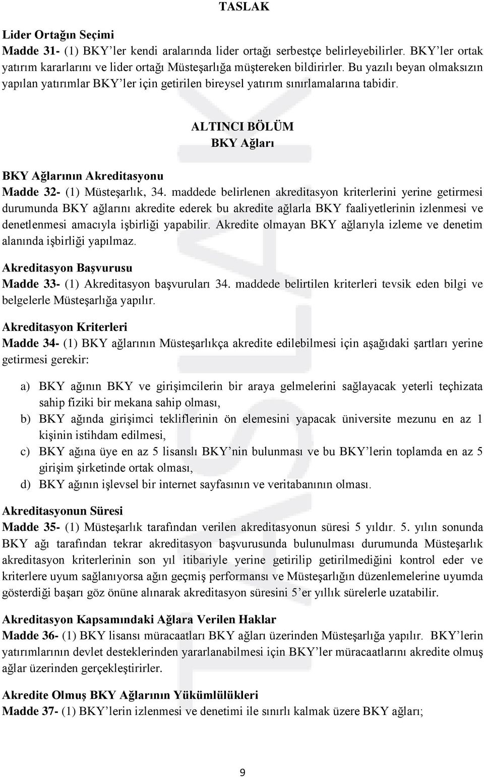 maddede belirlenen akreditasyon kriterlerini yerine getirmesi durumunda BKY ağlarını akredite ederek bu akredite ağlarla BKY faaliyetlerinin izlenmesi ve denetlenmesi amacıyla işbirliği yapabilir.