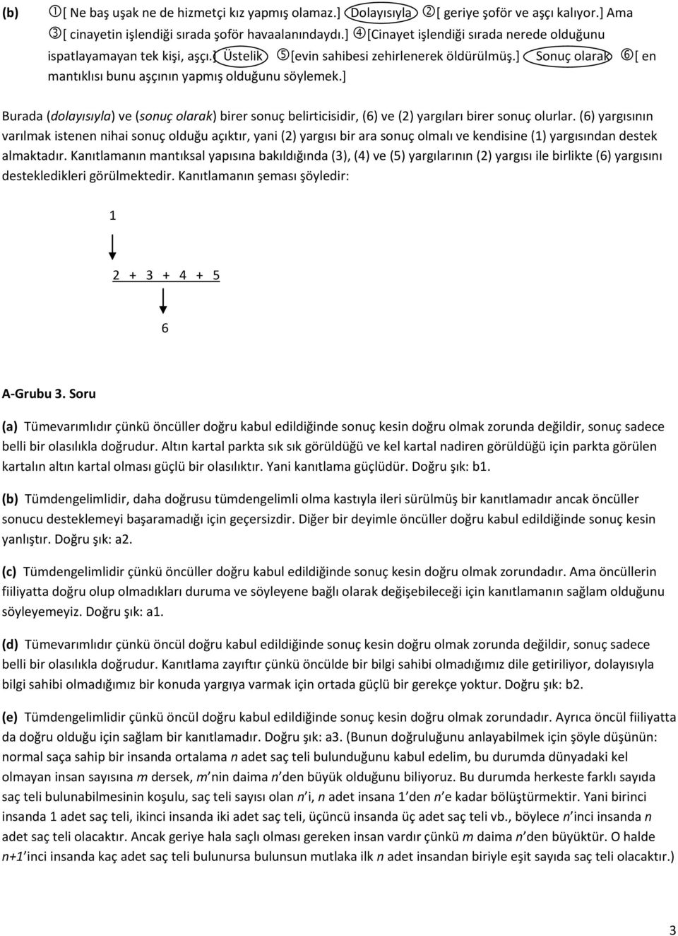 ] Burada (dolayısıyla) ve (sonuç olarak) birer sonuç belirticisidir, (6) ve (2) yargıları birer sonuç olurlar.