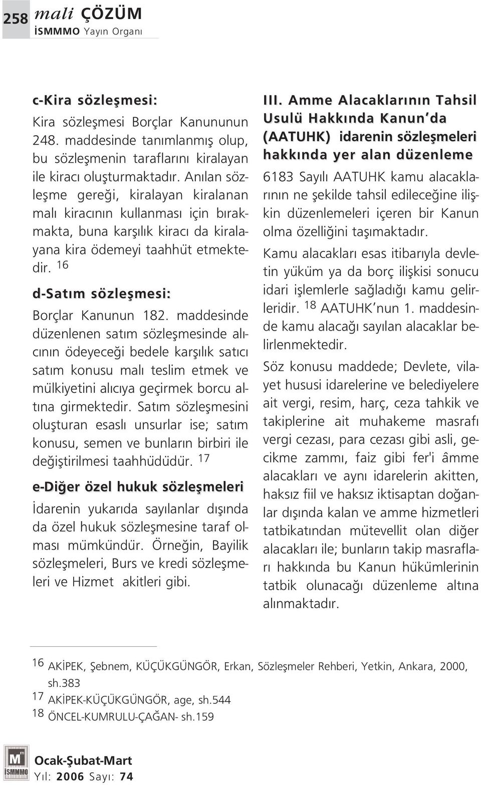 maddesinde düzenlenen sat m sözleflmesinde al - c n n ödeyece i bedele karfl l k sat c sat m konusu mal teslim etmek ve mülkiyetini al c ya geçirmek borcu alt na girmektedir.