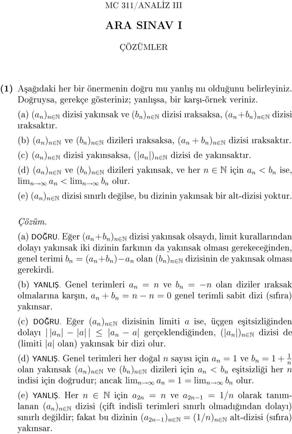 (c) (a n ) n N dizisi yaknsaksa, ( a n ) n N dizisi de yaknsaktr. (d) (a n ) n N ve (b n ) n N dizileri yaknsak, ve her n N için a n < b n ise, lim a n < lim b n olur.