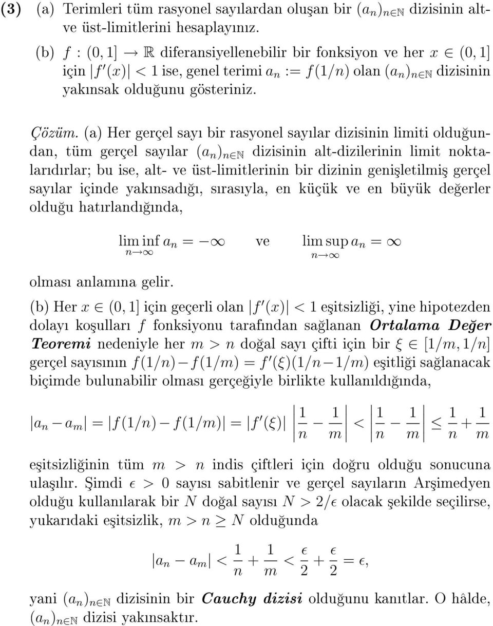 (a) Her gerçel say bir rasyonel saylar dizisinin limiti oldu undan, tüm gerçel saylar (a n ) n N dizisinin alt-dizilerinin limit noktalardrlar; bu ise, alt- ve üst-limitlerinin bir dizinin