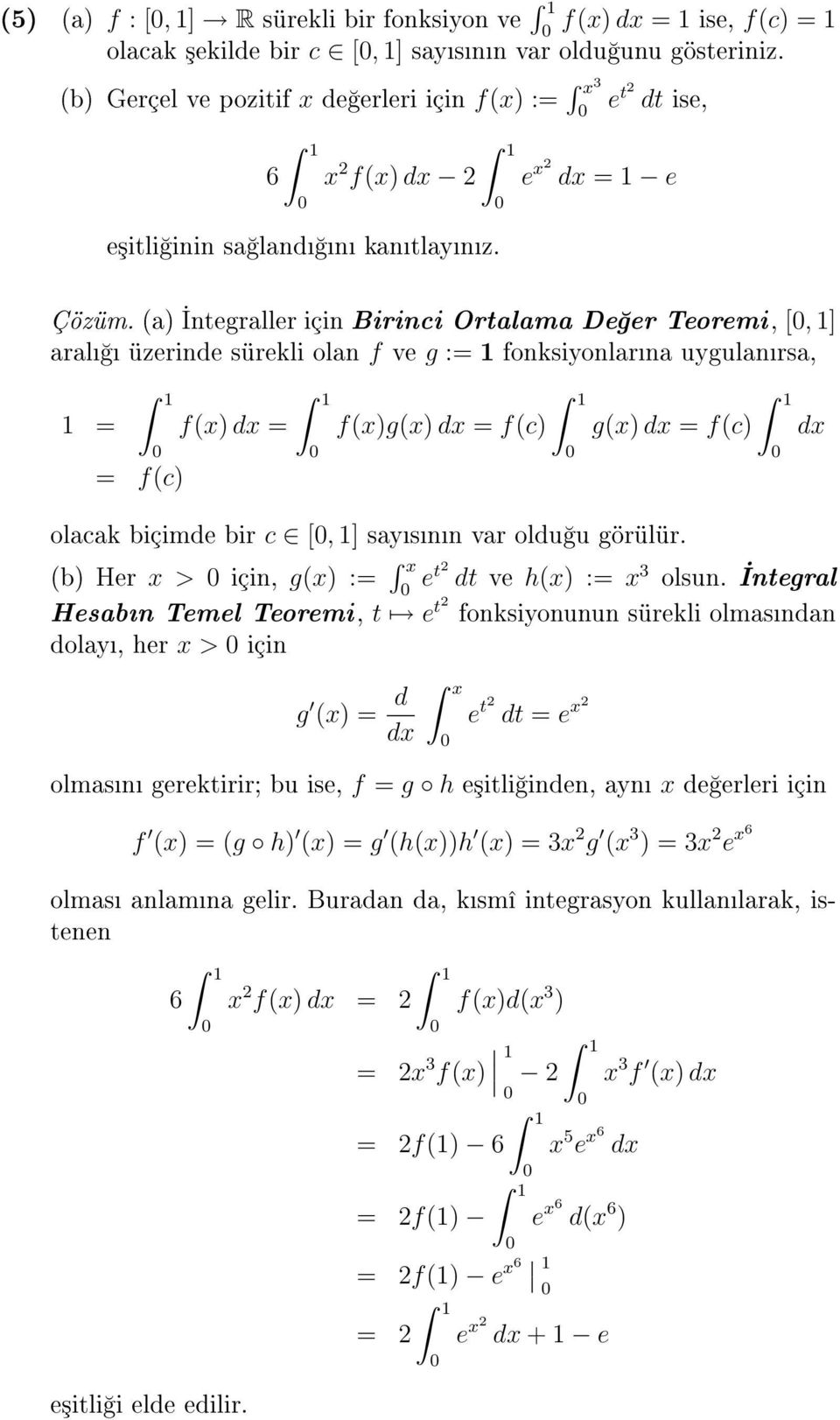 (a) ntegraller için Birinci Ortalama De er Teoremi, [, 1] aral üzerinde sürekli olan f ve g := 1 fonksiyonlarna uygulanrsa, 1 = = f(c) f(x) dx = f(x)g(x) dx = f(c) g(x) dx = f(c) olacak biçimde bir c