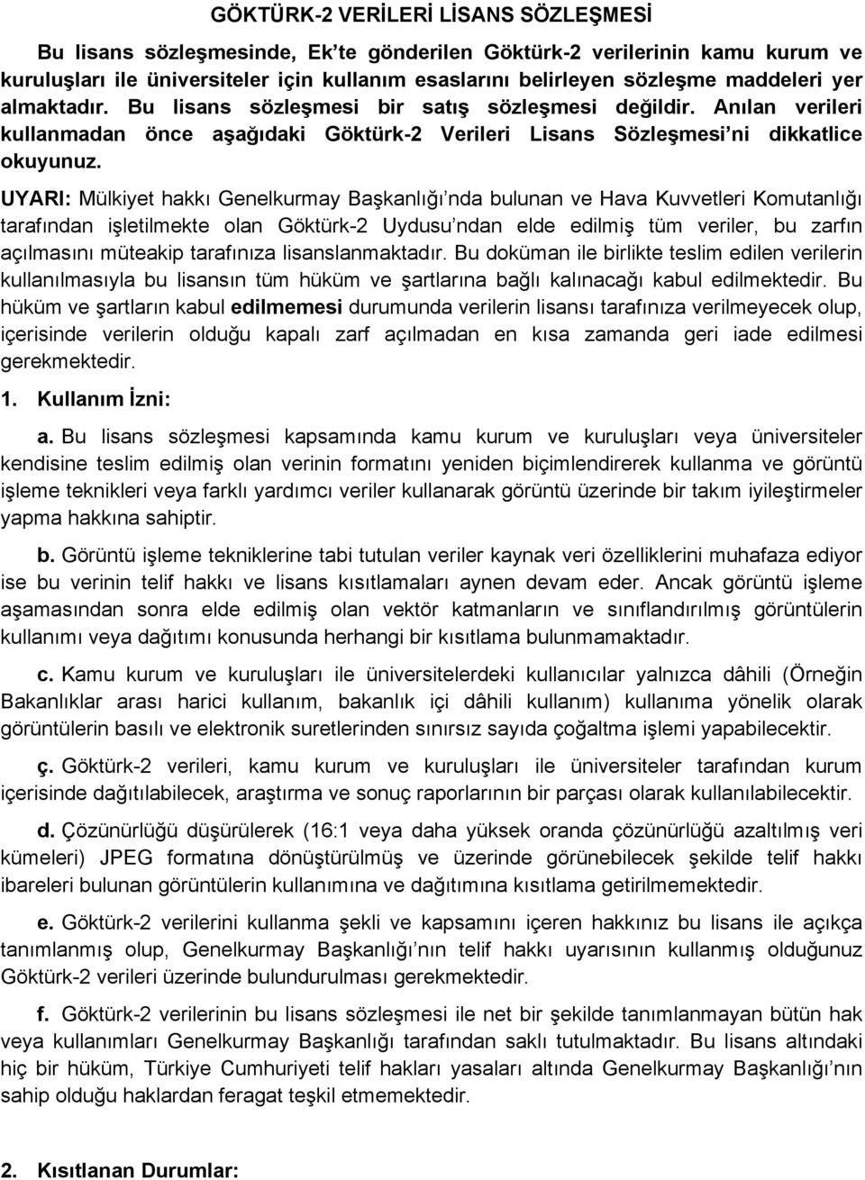 UYARI: Mülkiyet hakkı Genelkurmay Başkanlığı nda bulunan ve Hava Kuvvetleri Komutanlığı tarafından işletilmekte olan Göktürk-2 Uydusu ndan elde edilmiş tüm veriler, bu zarfın açılmasını müteakip