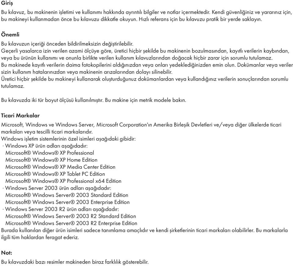 Geçerli yasalarca izin verilen azami ölçüye göre, üretici hiçbir şekilde bu makinenin bozulmasından, kayıtlı verilerin kaybından, veya bu ürünün kullanımı ve onunla birlikte verilen kullanım