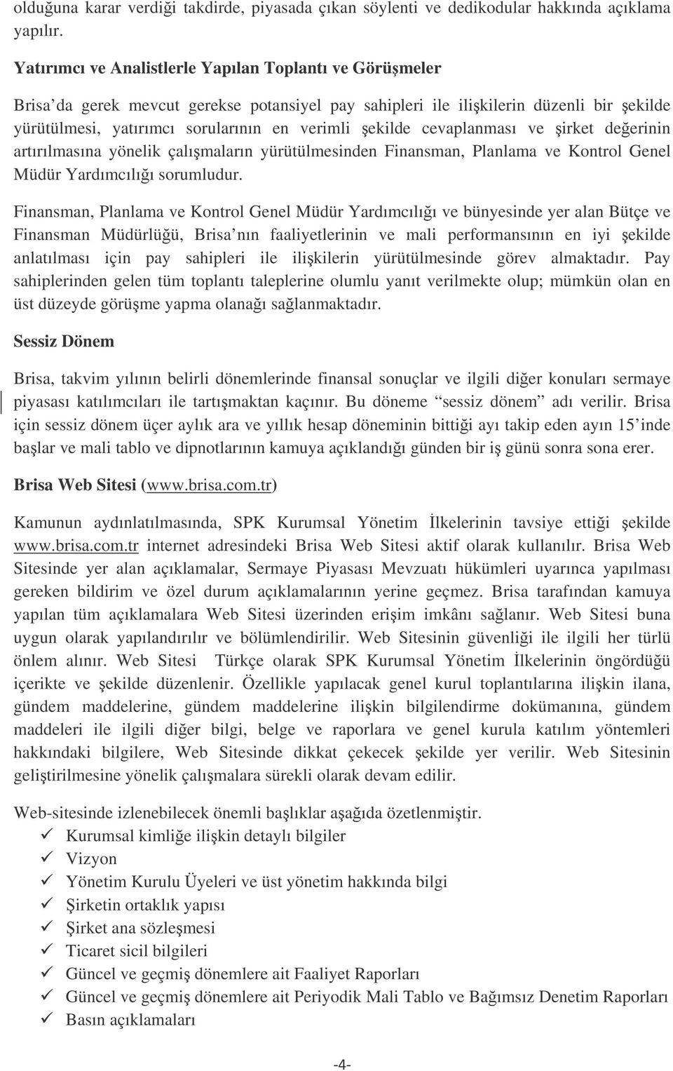 cevaplanması ve irket deerinin artırılmasına yönelik çalımaların yürütülmesinden Finansman, Planlama ve Kontrol Genel Müdür Yardımcılıı sorumludur.