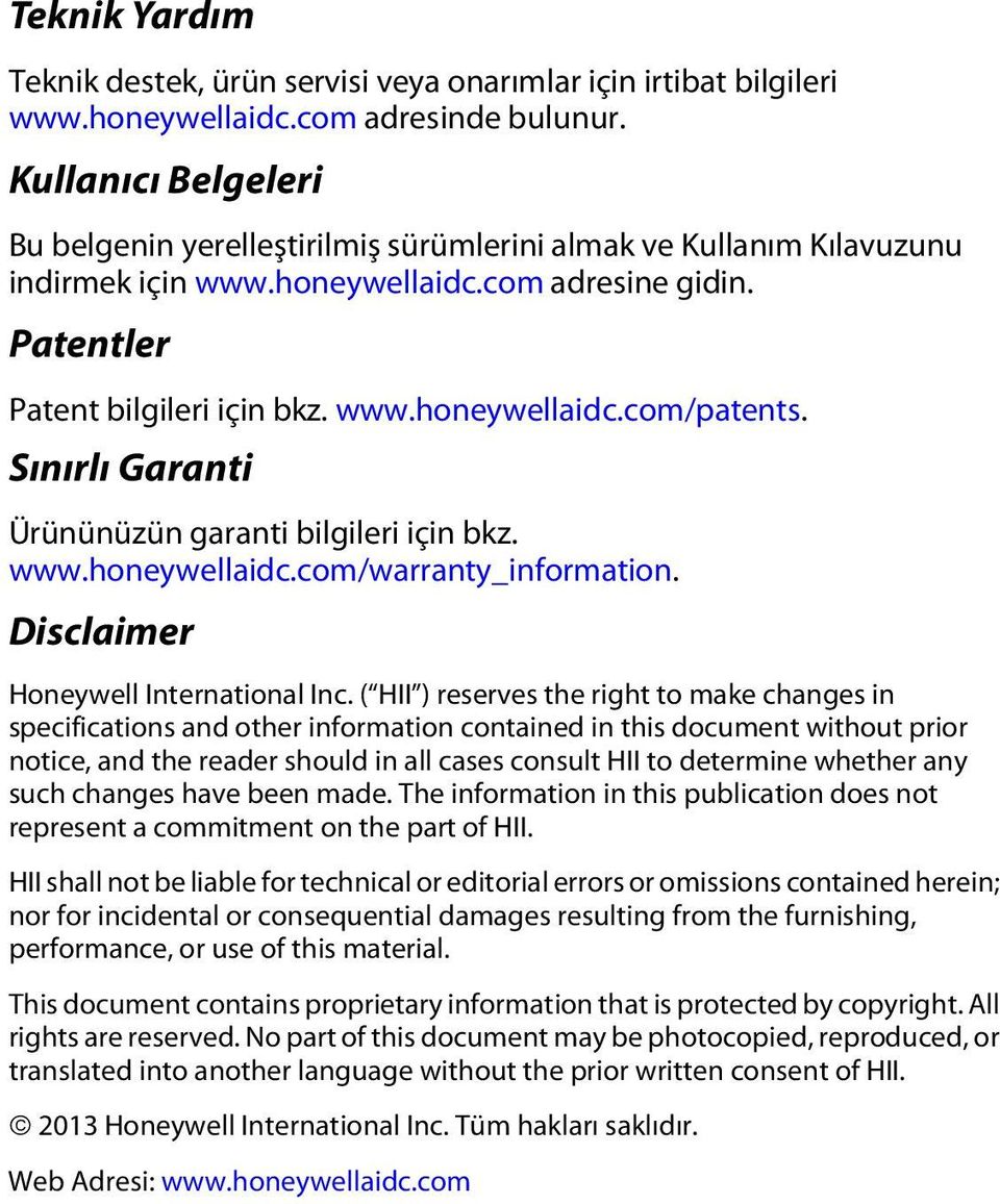 Sınırlı Garanti Ürününüzün garanti bilgileri için bkz. www.honeywellaidc.com/warranty_information. Disclaimer Honeywell International Inc.