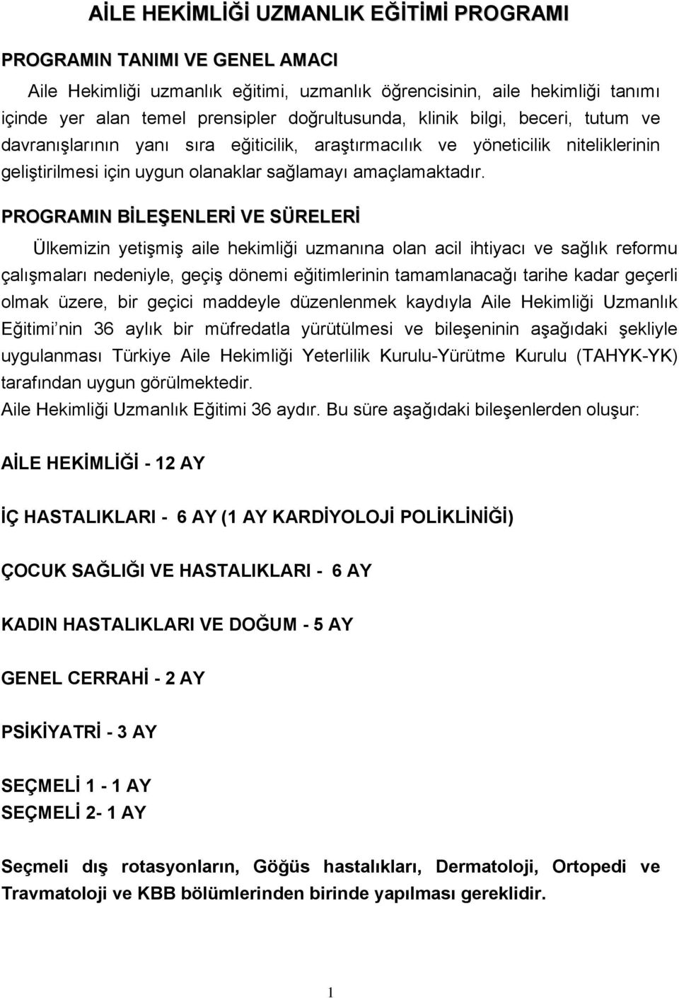 PROGRAMIN BİLEŞENLERİ VE SÜRELERİ Ülkemizin yetişmiş aile hekimliği uzmanına olan acil ihtiyacı ve sağlık reformu çalışmaları nedeniyle, geçiş dönemi eğitimlerinin tamamlanacağı tarihe kadar geçerli