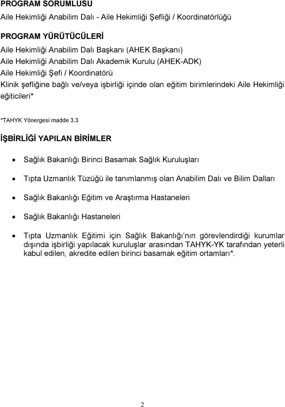 3 İŞBİRLİĞİ YAPILAN BİRİMLER Sağlık Bakanlığı Birinci Basamak Sağlık Kuruluşları Tıpta Uzmanlık Tüzüğü ile tanımlanmış olan Anabilim Dalı ve Bilim Dalları Sağlık Bakanlığı Eğitim ve Araştırma