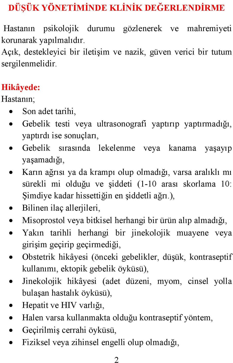 krampı olup olmadığı, varsa aralıklı mı sürekli mi olduğu ve şiddeti (1-10 arası skorlama 10: Şimdiye kadar hissettiğin en şiddetli ağrı.