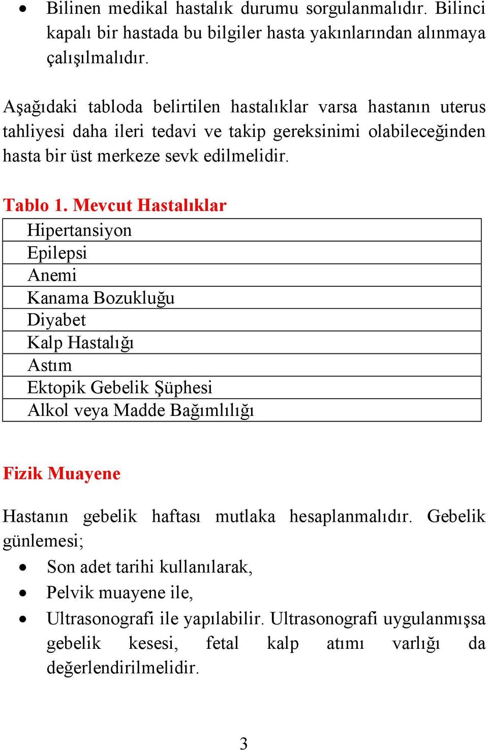 Mevcut Hastalıklar Hipertansiyon Epilepsi Anemi Kanama Bozukluğu Diyabet Kalp Hastalığı Astım Ektopik Gebelik Şüphesi Alkol veya Madde Bağımlılığı Fizik Muayene Hastanın gebelik