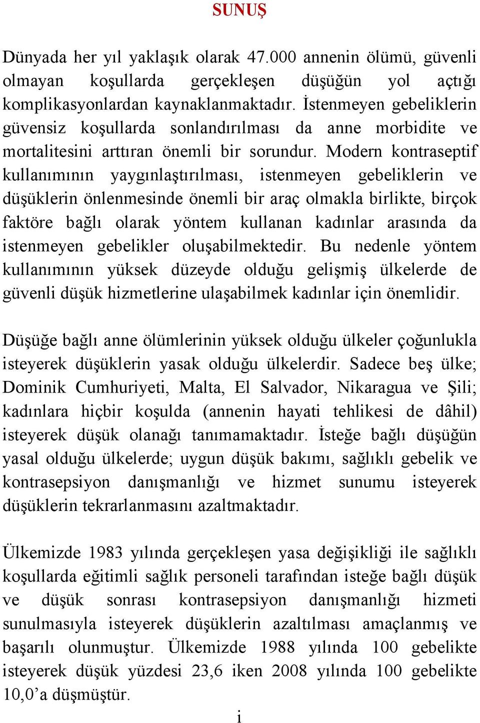 Modern kontraseptif kullanımının yaygınlaştırılması, istenmeyen gebeliklerin ve düşüklerin önlenmesinde önemli bir araç olmakla birlikte, birçok faktöre bağlı olarak yöntem kullanan kadınlar arasında