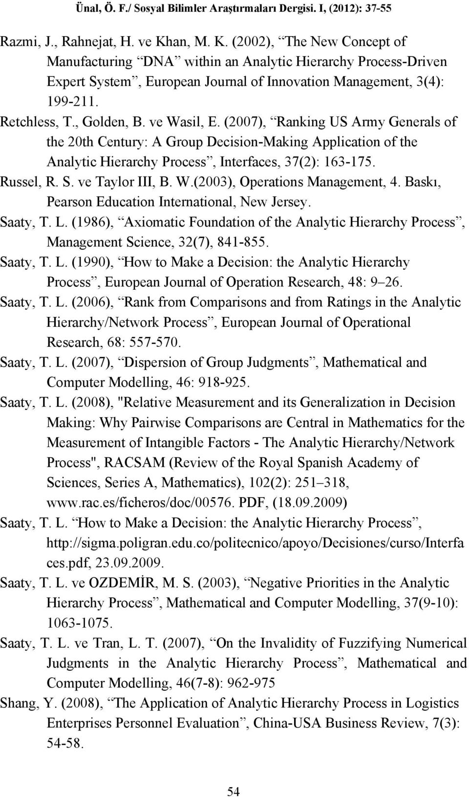 Russel, R. S. ve Taylor III, B. W.(2003), Operations Management, 4. Baskı, Pearson Education International, New Jersey. Saaty, T. L.