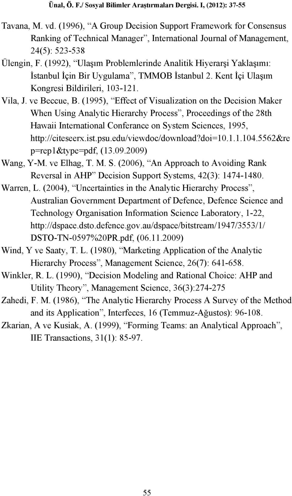 (1995), Effect of Visualization on the Decision Maker When Using Analytic Hierarchy Process, Proceedings of the 28th Hawaii International Conferance on System Sciences, 1995, http://citeseerx.ist.psu.