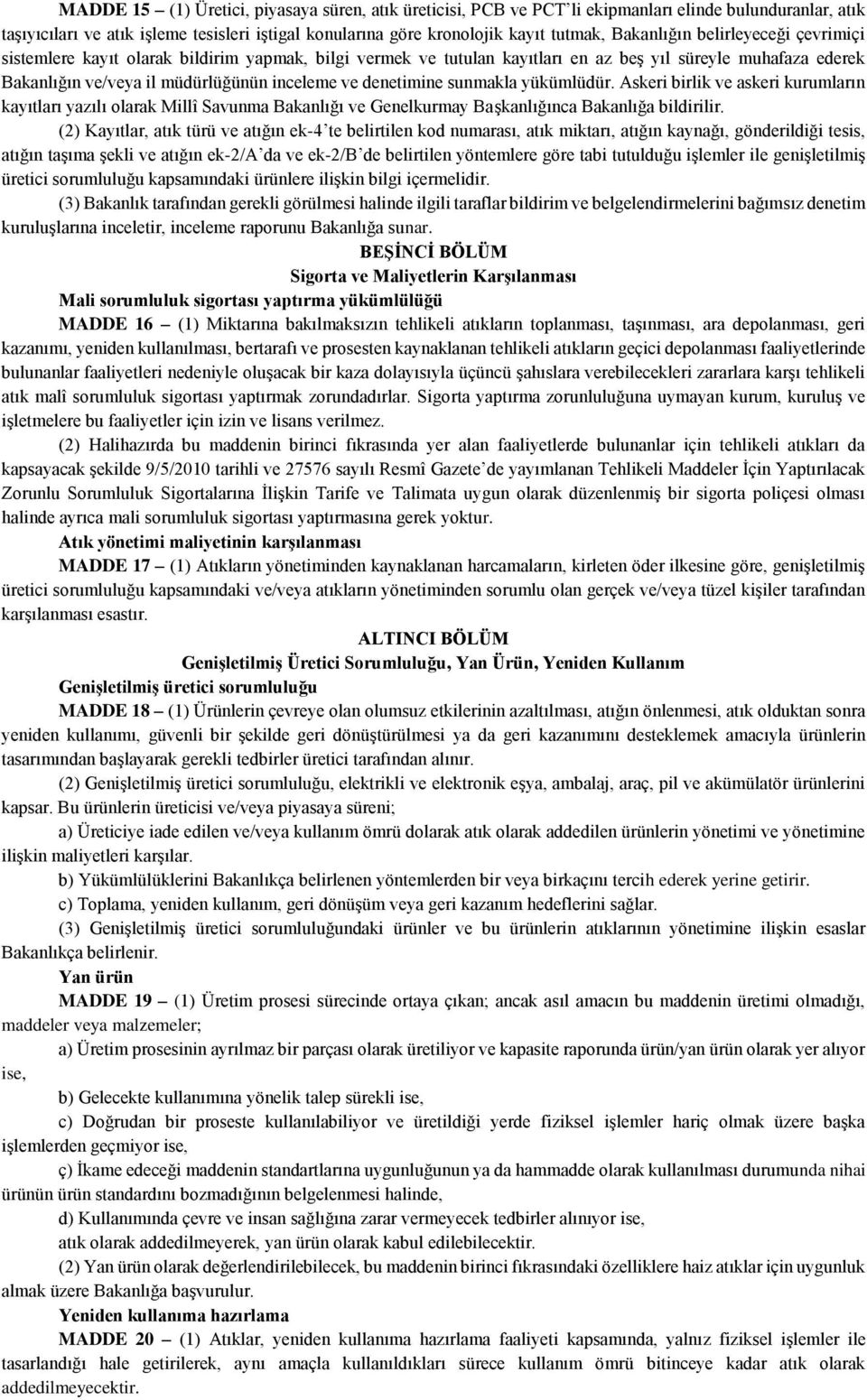 denetimine sunmakla yükümlüdür. Askeri birlik ve askeri kurumların kayıtları yazılı olarak Millî Savunma Bakanlığı ve Genelkurmay Başkanlığınca Bakanlığa bildirilir.