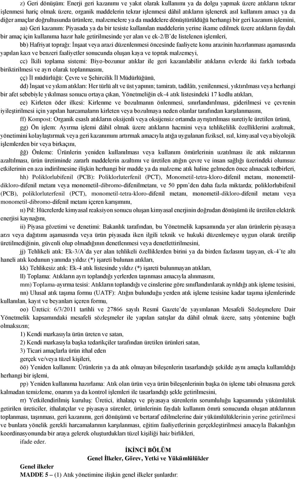 maddelerin yerine ikame edilmek üzere atıkların faydalı bir amaç için kullanıma hazır hale getirilmesinde yer alan ve ek-2/b de listelenen işlemleri, bb) Hafriyat toprağı: İnşaat veya arazi