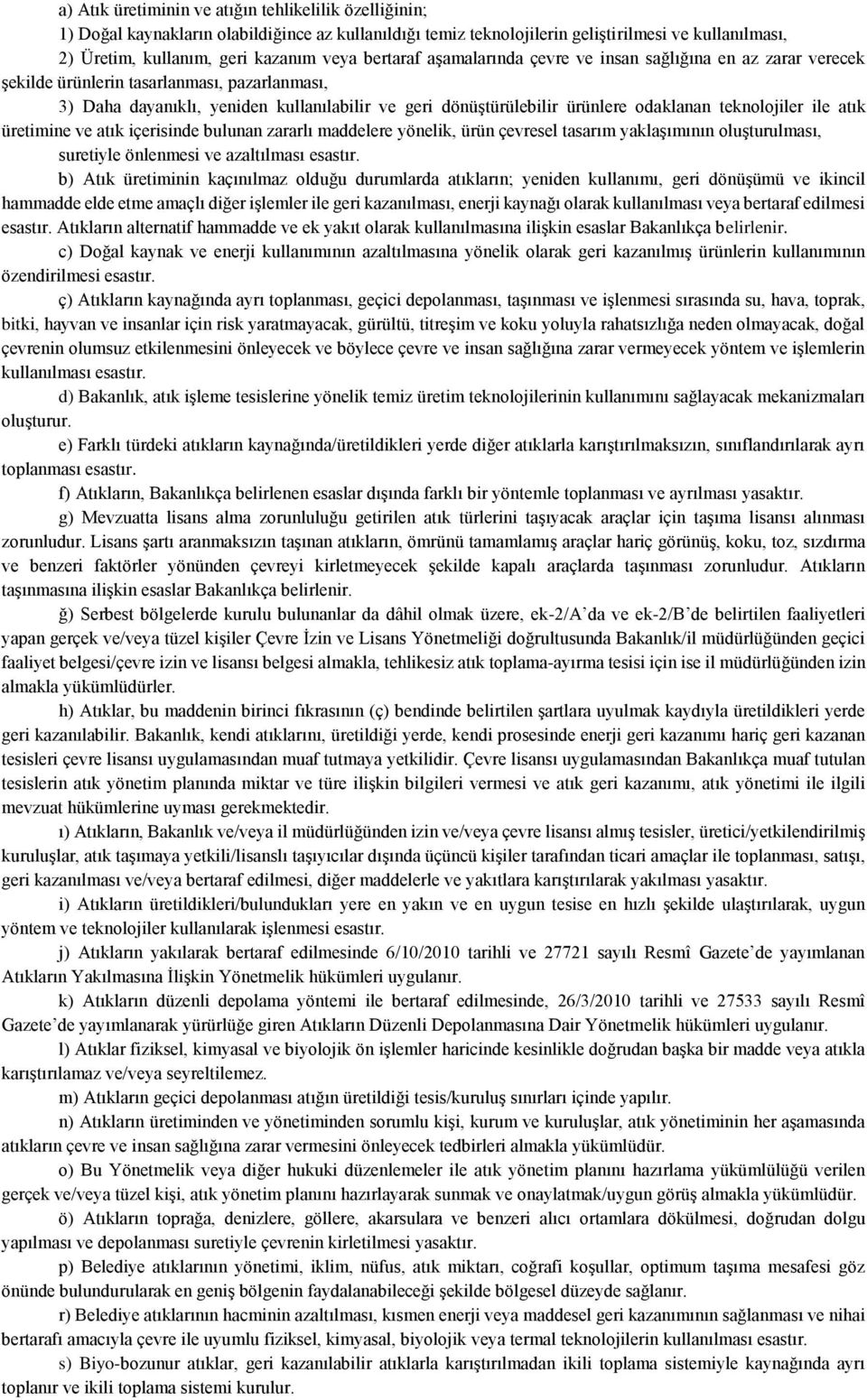 teknolojiler ile atık üretimine ve atık içerisinde bulunan zararlı maddelere yönelik, ürün çevresel tasarım yaklaşımının oluşturulması, suretiyle önlenmesi ve azaltılması esastır.