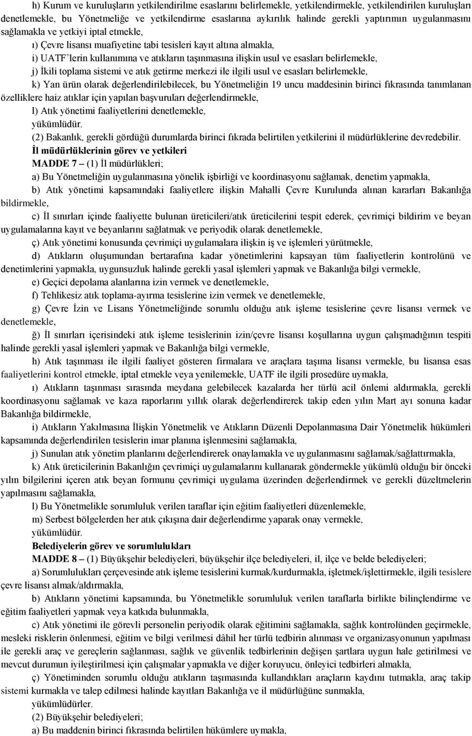 esasları belirlemekle, j) İkili toplama sistemi ve atık getirme merkezi ile ilgili usul ve esasları belirlemekle, k) Yan ürün olarak değerlendirilebilecek, bu Yönetmeliğin 19 uncu maddesinin birinci