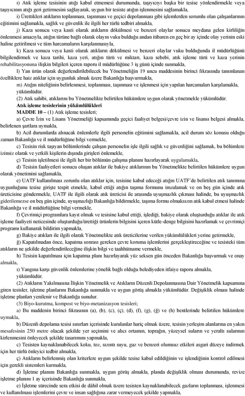 almakla, j) Kaza sonucu veya kasti olarak atıkların dökülmesi ve benzeri olaylar sonucu meydana gelen kirliliğin önlenmesi amacıyla, atığın türüne bağlı olarak olayın vuku bulduğu andan itibaren en