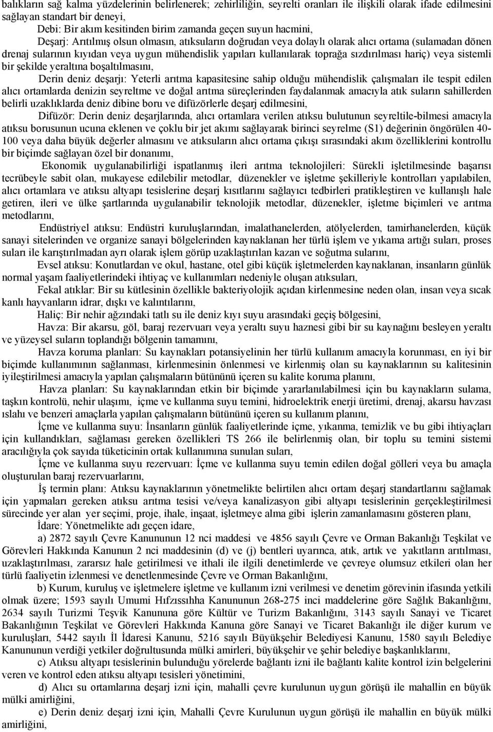 sızdırılması hariç) veya sistemli bir şekilde yeraltına boşaltılmasını, Derin deniz deşarjı: Yeterli arıtma kapasitesine sahip olduğu mühendislik çalışmaları ile tespit edilen alıcı ortamlarda