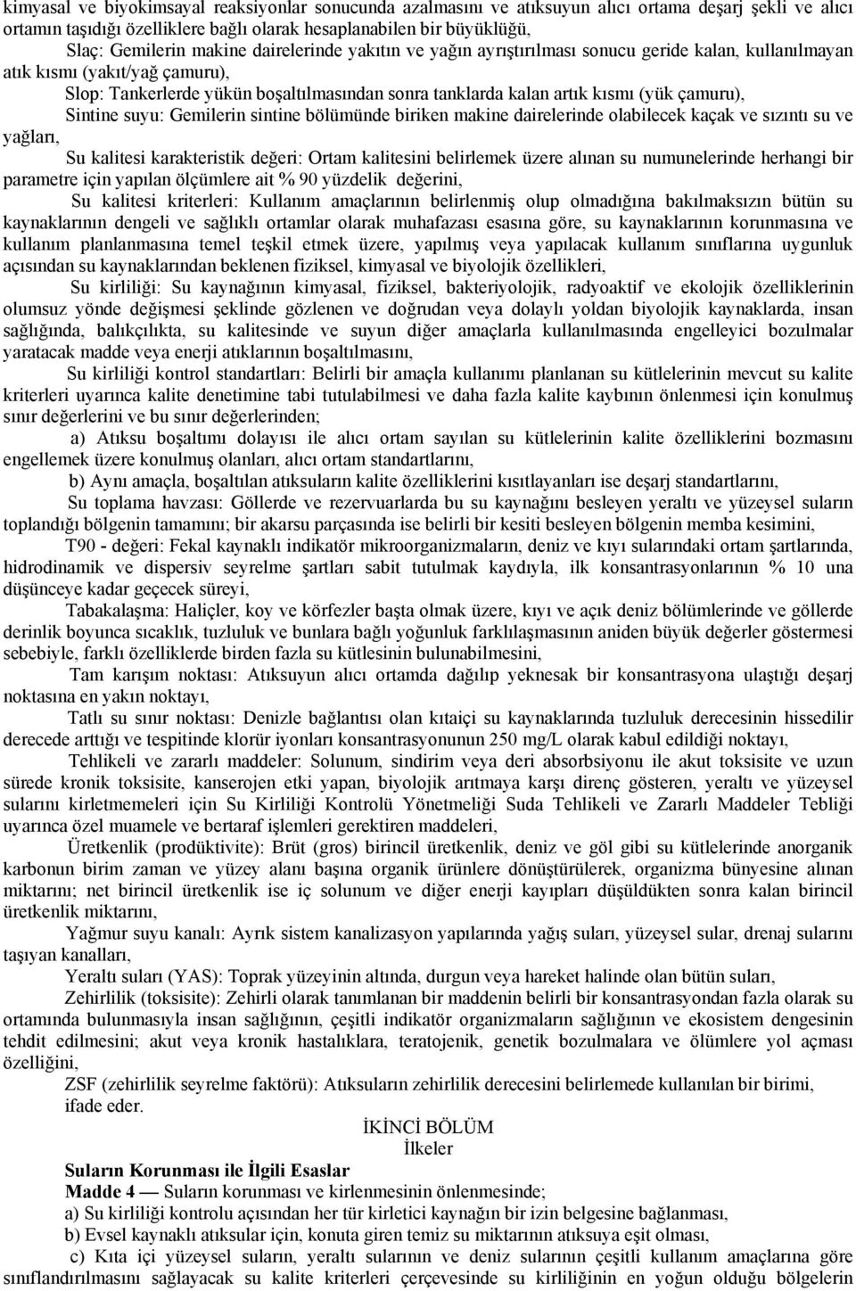 çamuru), Sintine suyu: Gemilerin sintine bölümünde biriken makine dairelerinde olabilecek kaçak ve sızıntı su ve yağları, Su kalitesi karakteristik değeri: Ortam kalitesini belirlemek üzere alınan su