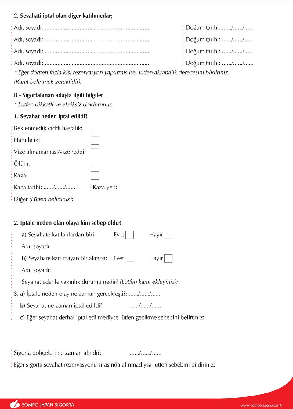 Beklenmedik ciddi hastalık: Hamilelik: Vize alınamaması/vize reddi: Ölüm: Kaza: Kaza tarihi: // Diğer (Lütfen belirtiniz): Kaza yeri: 2 İptale neden olan olaya kim sebep oldu?