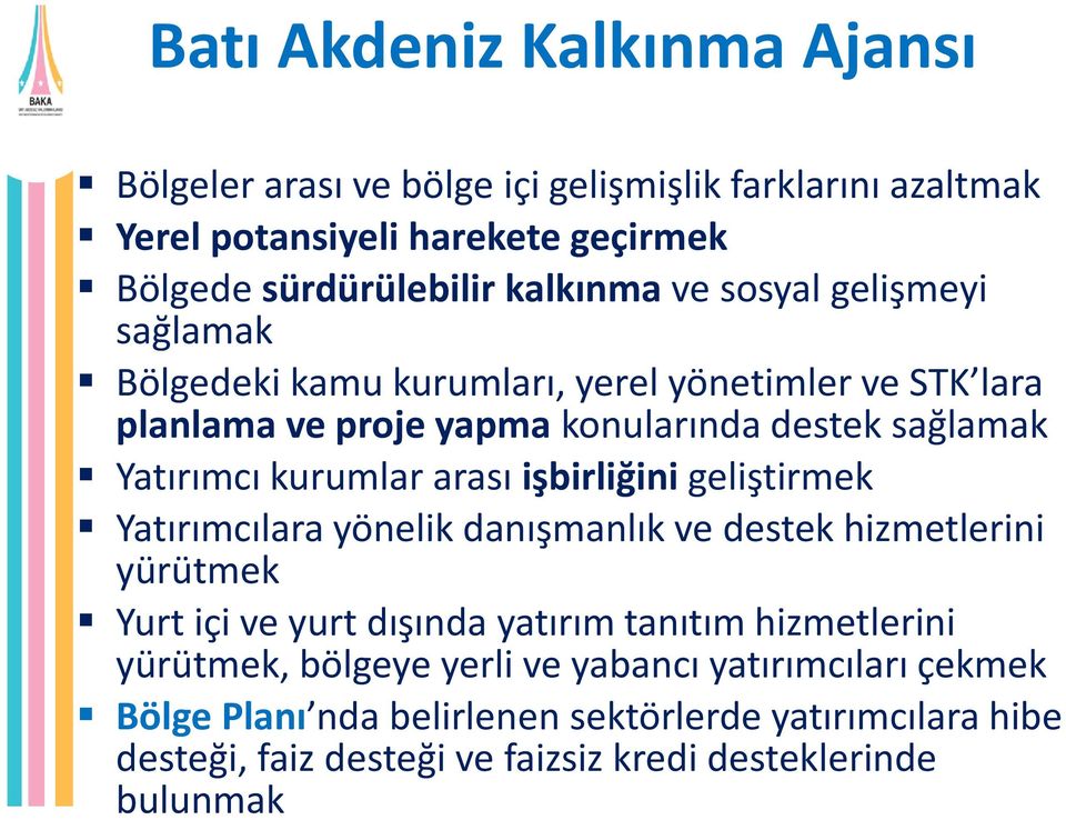 işbirliğini geliştirmek Yatırımcılara yönelik danışmanlık ve destek hizmetlerini yürütmek Yurt içi ve yurt dışında yatırım tanıtım hizmetlerini yürütmek,