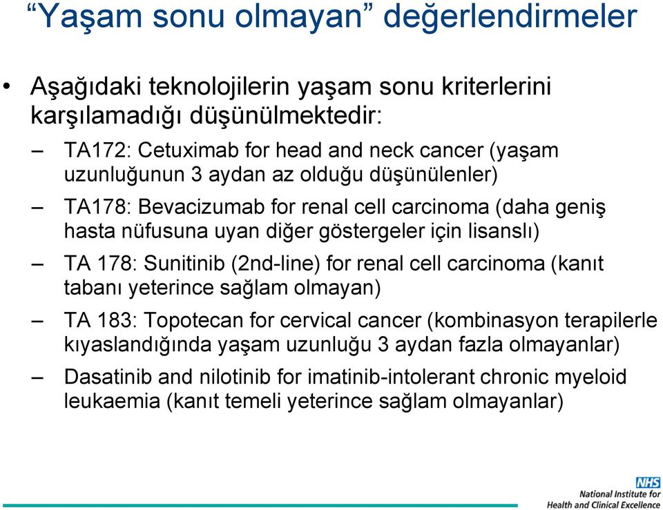 TA 178: Sunitinib (2nd-line) for renal cell carcinoma (kanıt tabanı yeterince sağlam olmayan) TA 183: Topotecan for cervical cancer (kombinasyon terapilerle