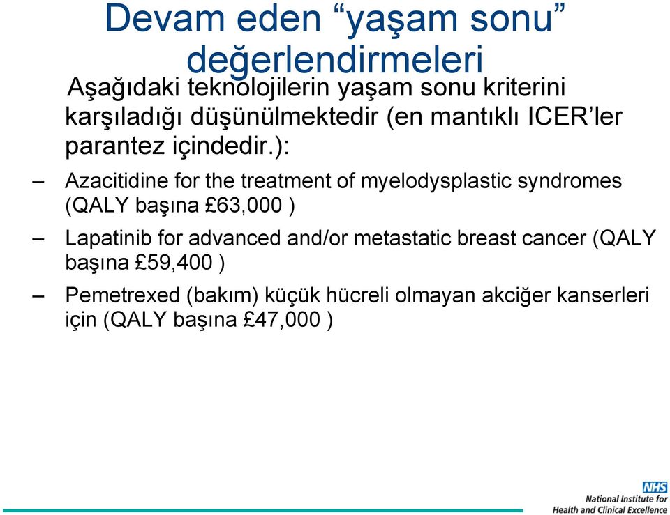): Azacitidine for the treatment of myelodysplastic syndromes (QALY başına 63,000 ) Lapatinib for