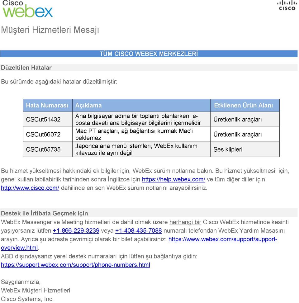 Üretkenlik araçları Üretkenlik araçları Ses klipleri Bu hizmet yükseltmesi hakkındaki ek bilgiler için, WebEx sürüm notlarına bakın.