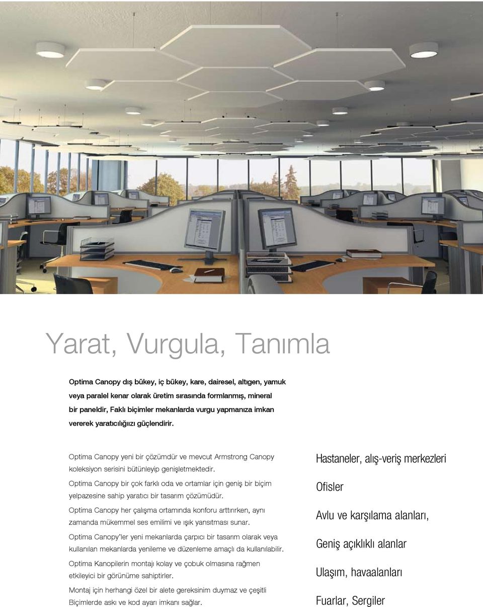 Optima Canopy bir çok farklı oda ve ortamlar için geniş bir biçim yelpazesine sahip yaratıcı bir tasarım çözümüdür.