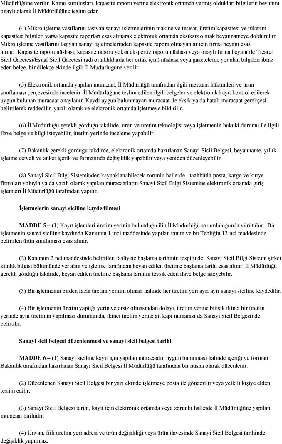 olarak beyannameye doldurulur. Mikro işletme vasıflarını taşıyan sanayi işletmelerinden kapasite raporu olmayanlar için firma beyanı esas alınır.