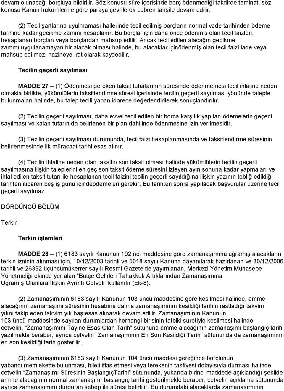 Bu borçlar için daha önce ödenmiş olan tecil faizleri, hesaplanan borçtan veya borçlardan mahsup edilir.