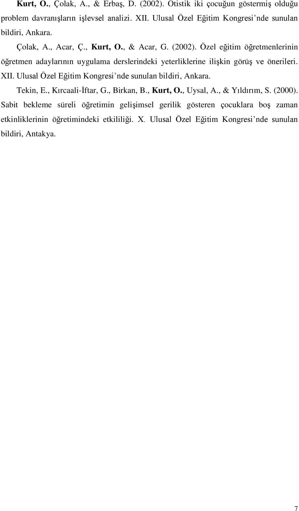 Özel eğitim öğretmenlerinin öğretmen adaylarının uygulama derslerindeki yeterliklerine ilişkin görüş ve önerileri. XII.