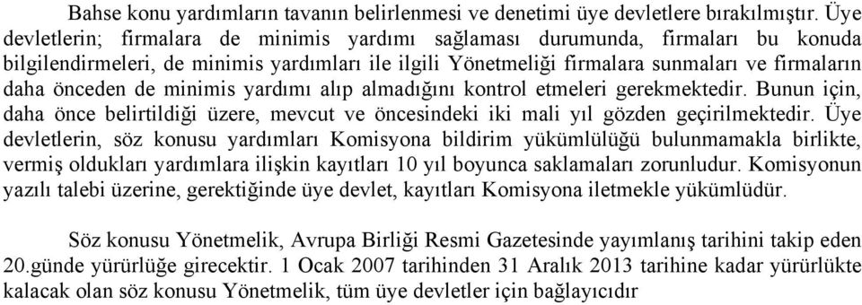 de minimis yardımı alıp almadığını kontrol etmeleri gerekmektedir. Bunun için, daha önce belirtildiği üzere, mevcut ve öncesindeki iki mali yıl gözden geçirilmektedir.