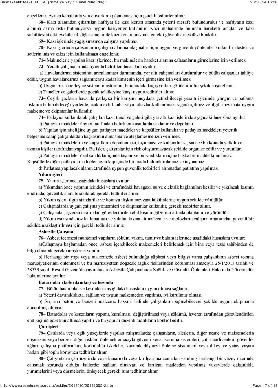 Kazı mahallinde bulunan hareketli araçlar ve kazı stabilitesini etkileyebilecek diğer araçlar ile kazı kenarı arasında gerekli güvenlik mesafesi bırakılır.