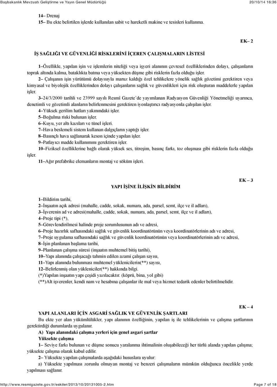 kalma, bataklıkta batma veya yüksekten düşme gibi risklerin fazla olduğu işler.