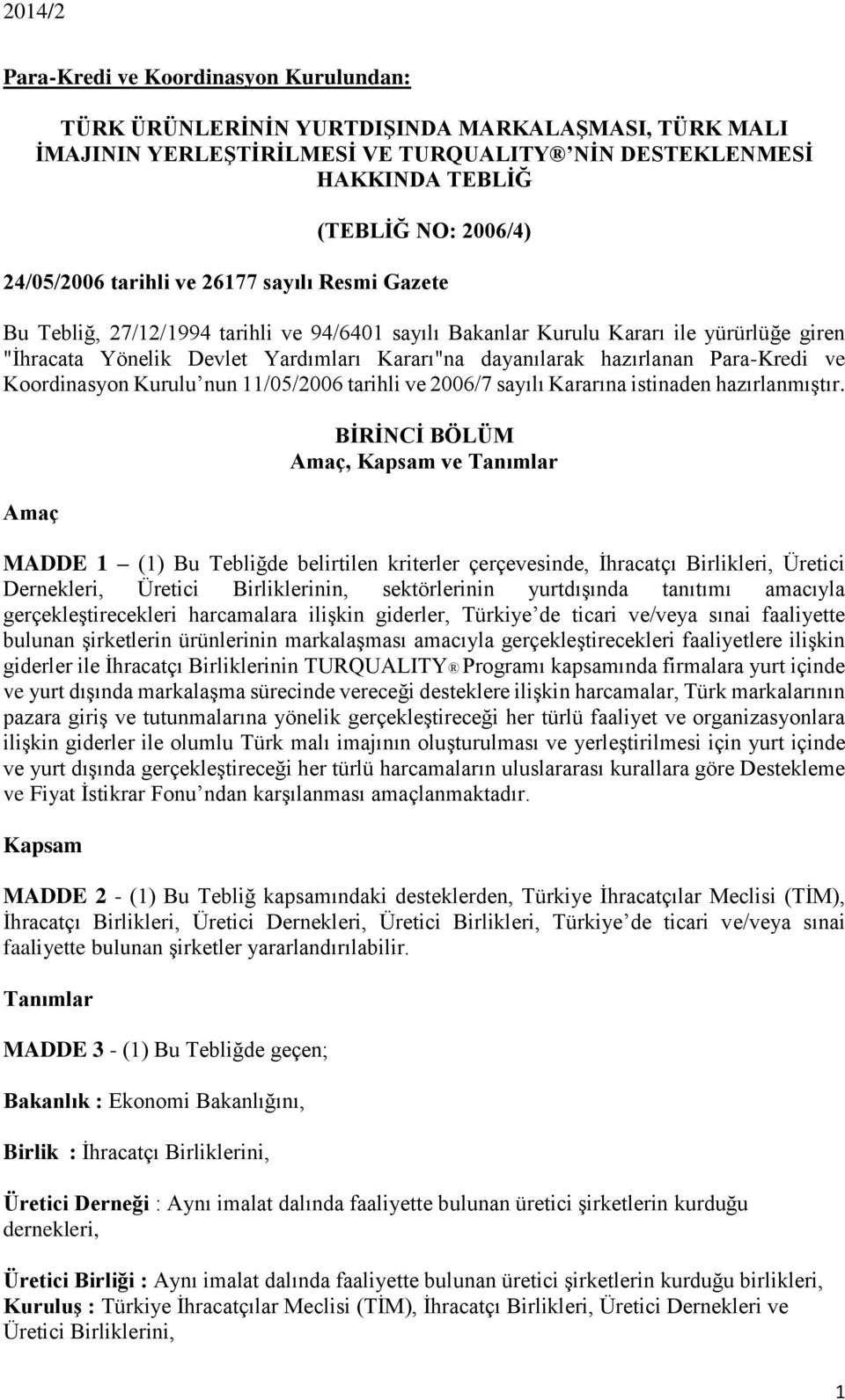 Para-Kredi ve Koordinasyon Kurulu nun 11/05/2006 tarihli ve 2006/7 sayılı Kararına istinaden hazırlanmıştır.