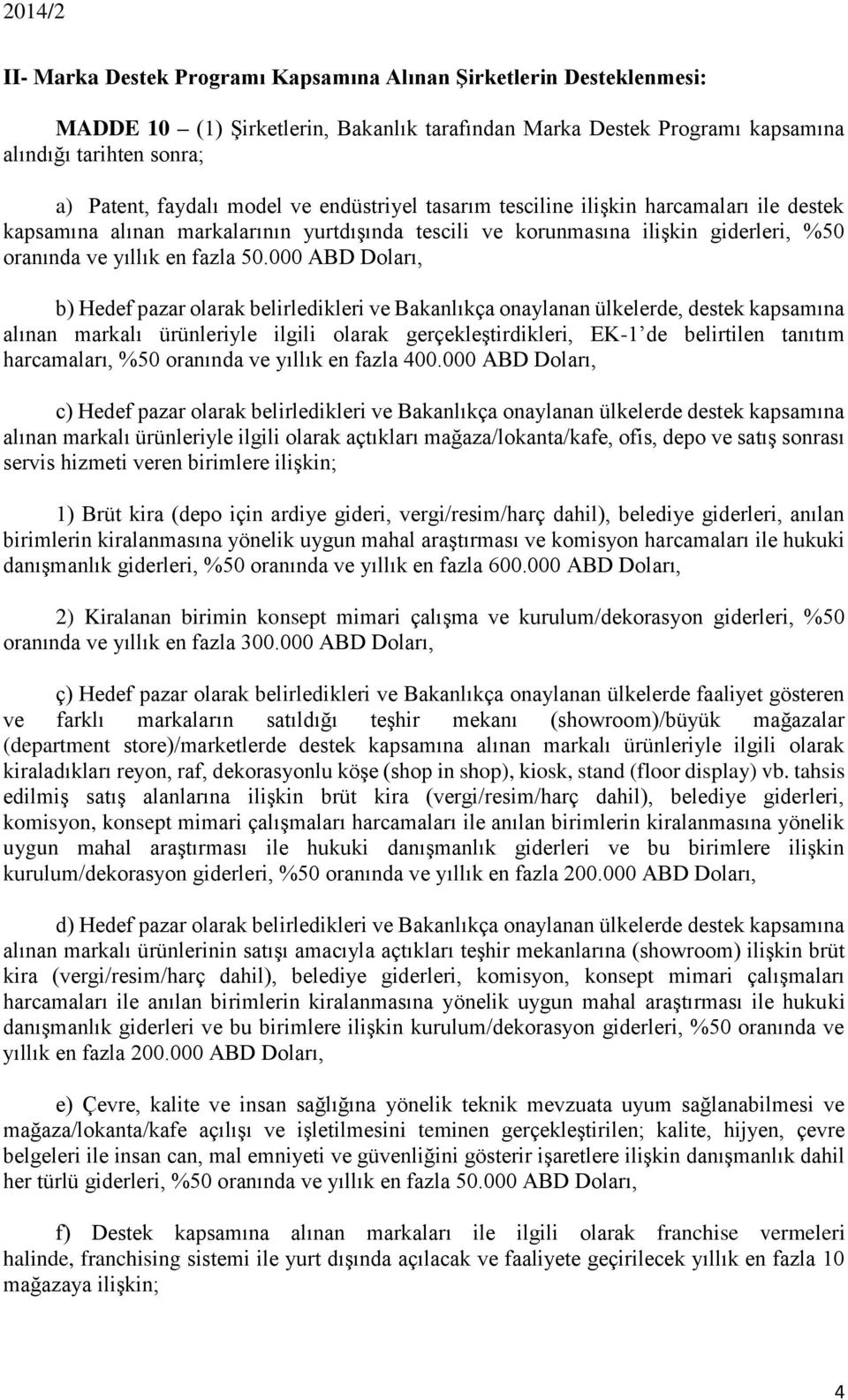 000 ABD Doları, b) Hedef pazar olarak belirledikleri ve Bakanlıkça onaylanan ülkelerde, destek kapsamına alınan markalı ürünleriyle ilgili olarak gerçekleştirdikleri, EK-1 de belirtilen tanıtım