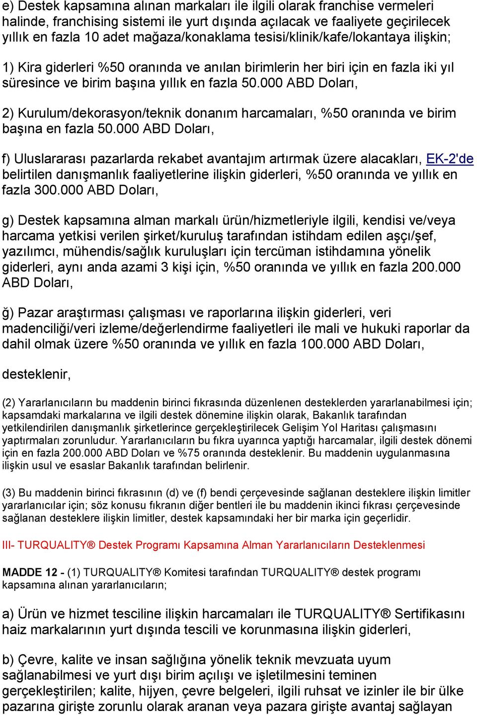 000 ABD Doları, 2) Kurulum/dekorasyon/teknik donanım harcamaları, %50 oranında ve birim başına en fazla 50.