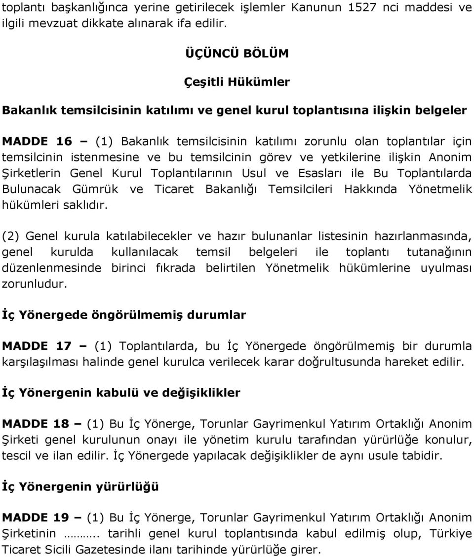 istenmesine ve bu temsilcinin görev ve yetkilerine ilişkin Anonim Şirketlerin Genel Kurul Toplantılarının Usul ve Esasları ile Bu Toplantılarda Bulunacak Gümrük ve Ticaret Bakanlığı Temsilcileri