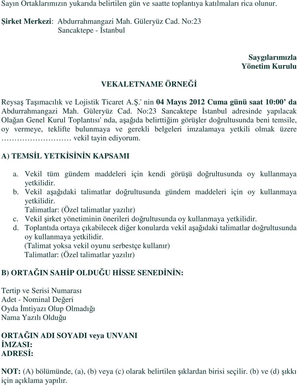 No:23 Sancaktepe Đstanbul adresinde yapılacak Olağan Genel Kurul Toplantısı' nda, aşağıda belirttiğim görüşler doğrultusunda beni temsile, oy vermeye, teklifte bulunmaya ve gerekli belgeleri