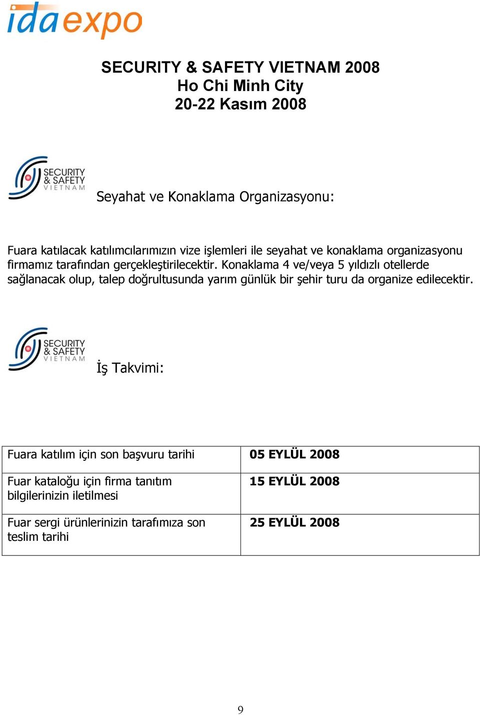 Konaklama 4 ve/veya 5 yıldızlı otellerde sağlanacak olup, talep doğrultusunda yarım günlük bir şehir turu da organize