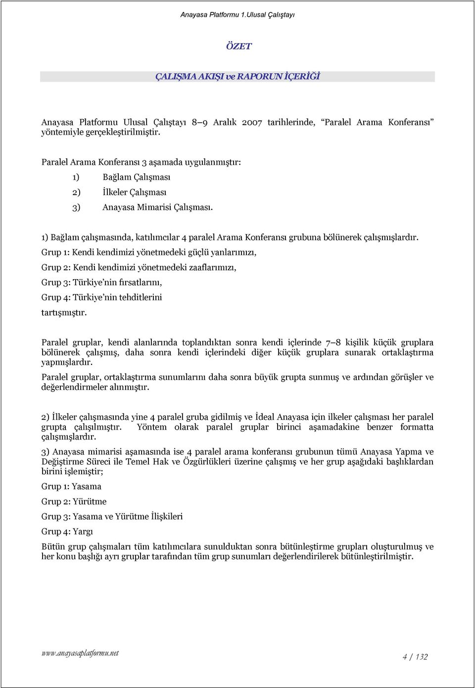 1) Bağlam çalışmasında, katılımcılar 4 paralel Arama Konferansı grubuna bölünerek çalışmışlardır.