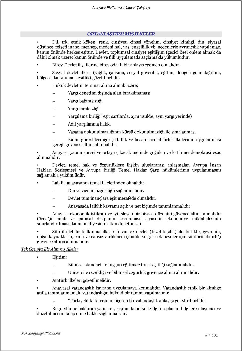 Devlet, toplumsal cinsiyet eşitliğini (geçici özel önlem almak da dâhil olmak üzere) kanun önünde ve fiili uygulamada sağlamakla yükümlüdür.