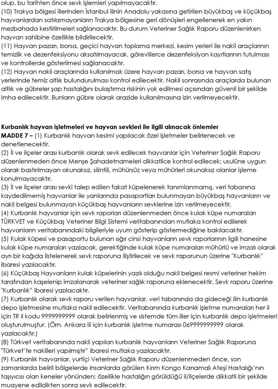 kestirilmeleri sağlanacaktır. Bu durum Veteriner Sağlık Raporu düzenlenirken hayvan sahibine özellikle bildirilecektir.