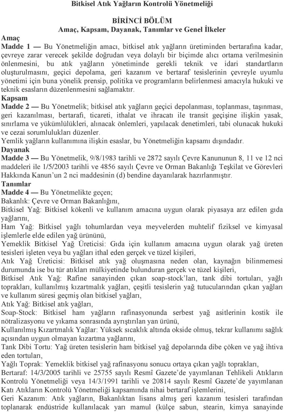 depolama, geri kazanım ve bertaraf tesislerinin çevreyle uyumlu yönetimi için buna yönelik prensip, politika ve programların belirlenmesi amacıyla hukuki ve teknik esasların düzenlenmesini