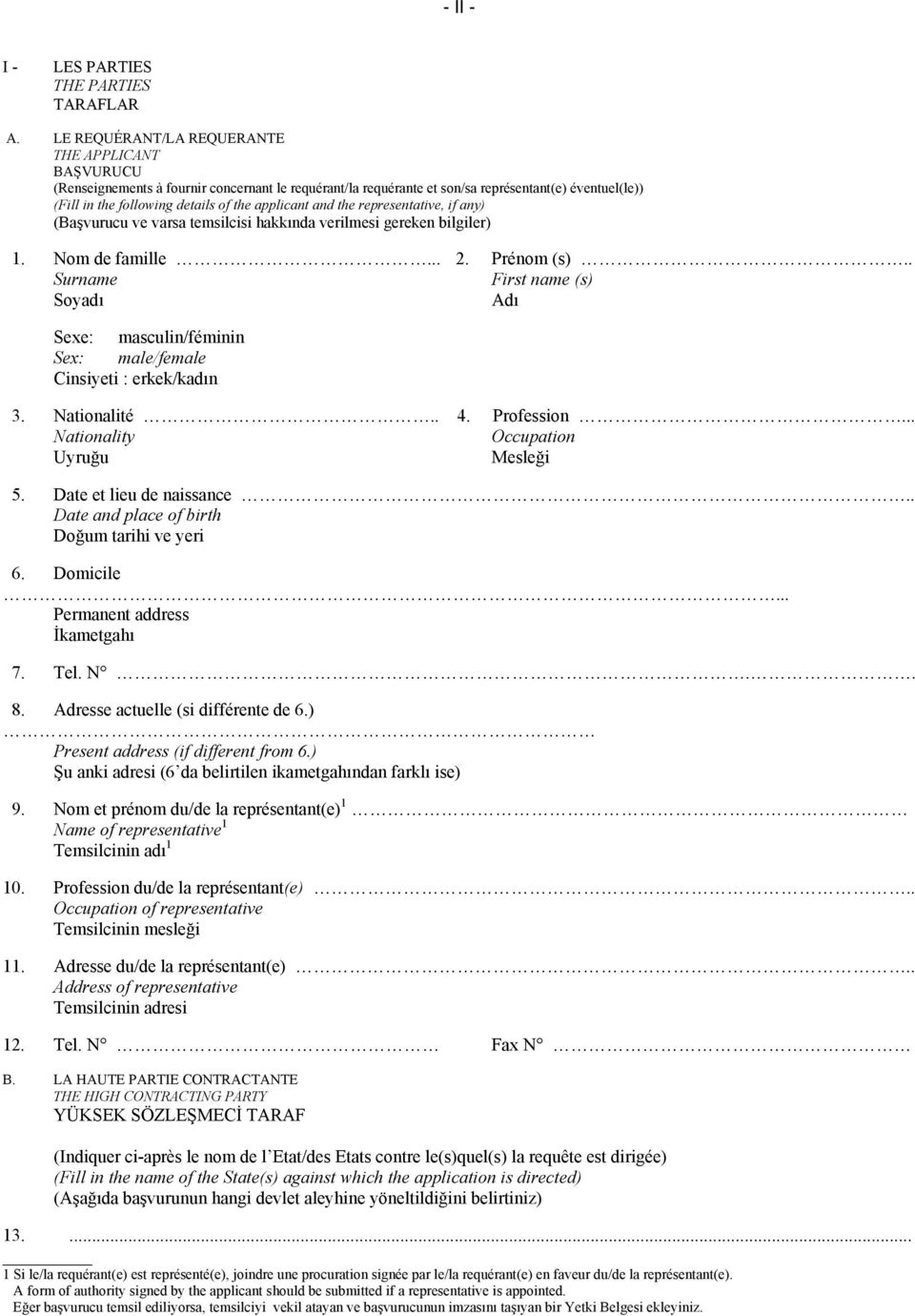 applicant and the representative, if any) (Başvurucu ve varsa temsilcisi hakkında verilmesi gereken bilgiler) 1. Nom de famille... 2. Prénom (s).